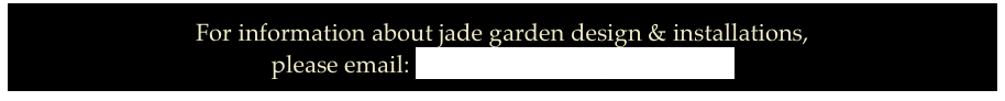 For information about jade garden design & installations,
please email: sales@donwobberjadeart.com
